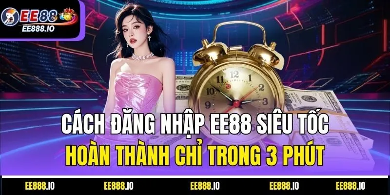 Cách Đăng Nhập EE88 Siêu Tốc Hoàn Thành Chỉ Trong 3 Phút