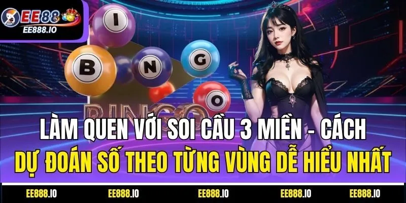 Làm Quen Với Soi Cầu 3 Miền – Cách Dự Đoán Số Theo Từng Vùng Dễ Hiểu Nhất