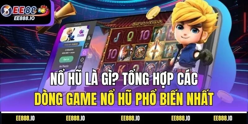 Nổ Hũ Là Gì? Tổng Hợp Các Dòng Game Nổ Hũ Phổ Biến Nhất
